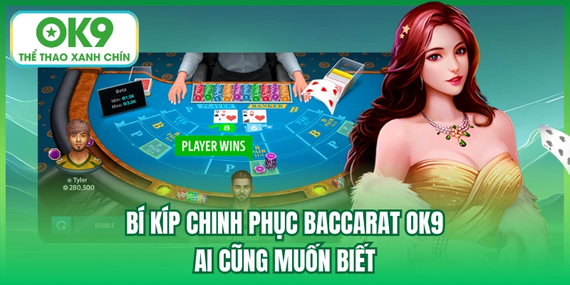 Bí kíp chinh phục Baccarat OK9 ai cũng muốn biết