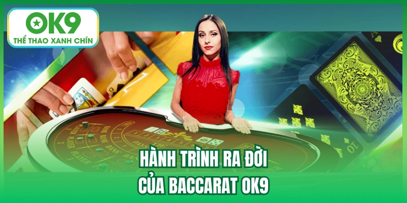 Hành trình ra đời của Baccarat OK9
