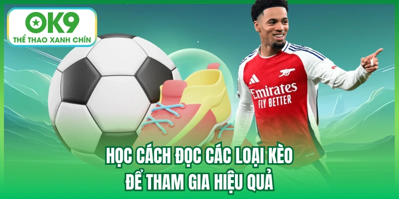 Học cách đọc các loại kèo để tham gia hiệu quả