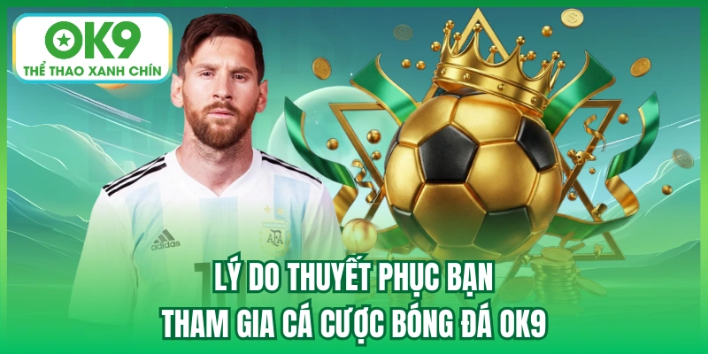 Lý do thuyết phục bạn tham gia cá cược bóng đá OK9