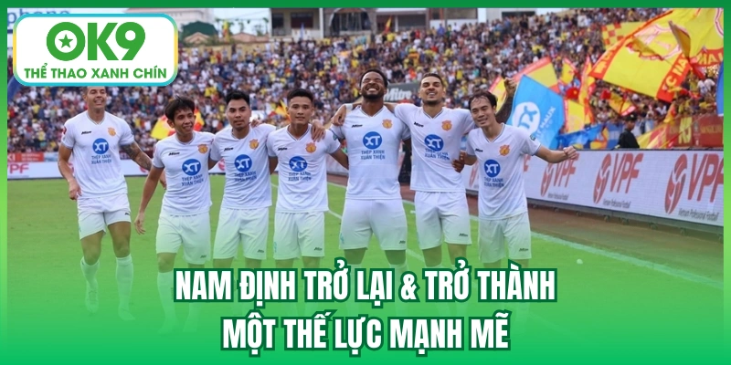 Nam Định trở lại & trở thành một thế lực mạnh mẽ
